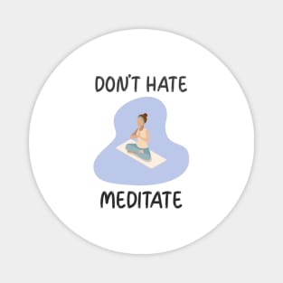 Don't Hate Meditate Magnet